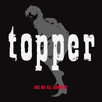 Image of Topper - Are We All Damned CD