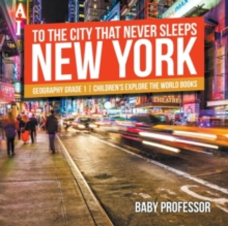 Image of To The City That Never Sleeps : New York - Geography Grade 1 Children's Explore the World Books Paperback / softback