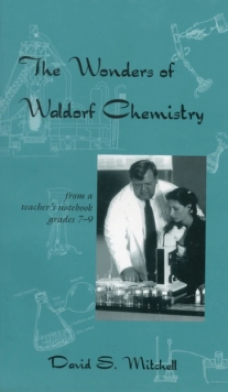 Image of The Wonders of Waldorf Chemistry : From a Teacher's Notebook, Grades 7-9 Paperback / softback