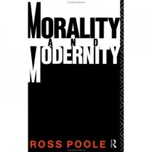 Image of Morality and Modernity by Ross Poole Paperback