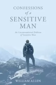 Image of Confessions of a Sensitive Man : An Unconventional Defense of Sensitive Men