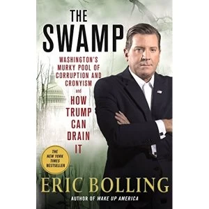 Image of The Swamp Washington'S Murky Pool of Corruption and Cronyism and How Trump Can Drain it Paperback / softback 2018
