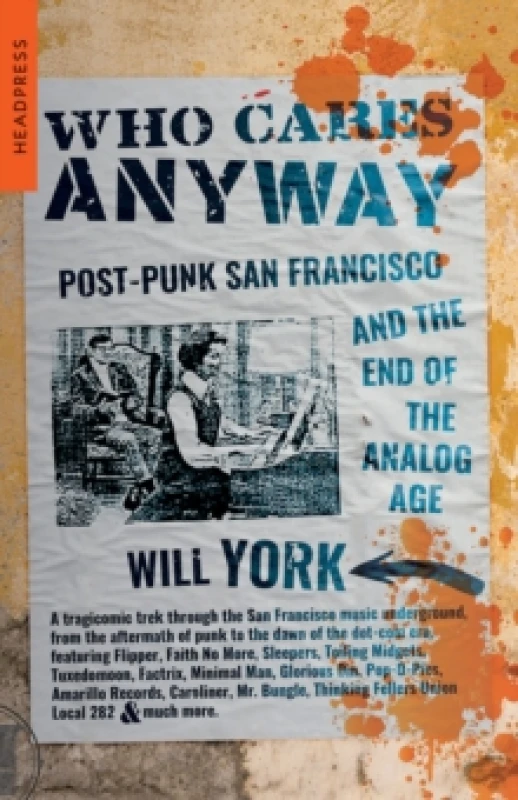 Image of Who Cares Anyway : Post-Punk San Francisco and the End of the Analog Age Paperback / softback