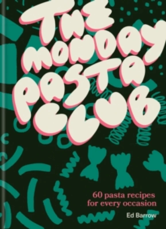 Image of The Monday Pasta Club : 60 Pasta Recipes for Every Occasion Hardback
