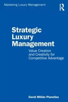 Image of Strategic Luxury Management : Value Creation and Creativity for Competitive Advantage