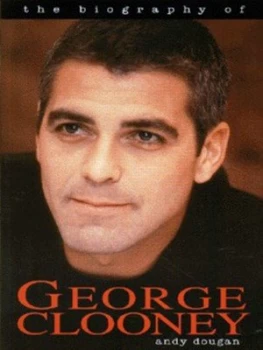 Image of The Biography of George Clooney by Andy Dougan Book