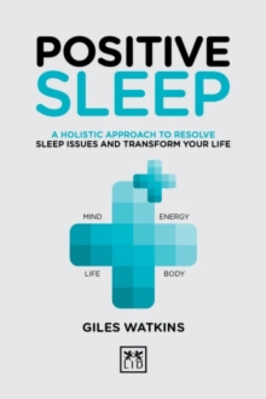 Image of Positive Sleep : A holistic approach to resolve sleep issues and transform your life. Hardback