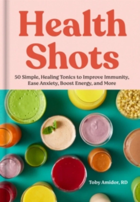 Image of Health Shots : 50 Simple Tonics to Help Improve Immunity, Ease Anxiety, Boost Energy, and More Hardback