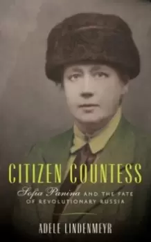 Image of Citizen Countess : Sofia Panina and the Fate of Revolutionary Russia
