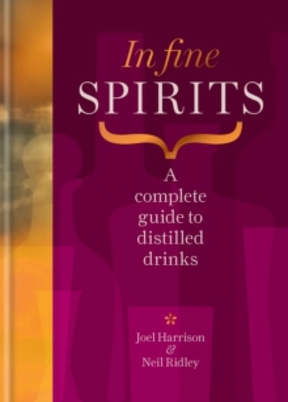 Image of In Fine Spirits : A complete guide to distilled drinks including gin, whisky, rum, tequila, vodka and more Hardback