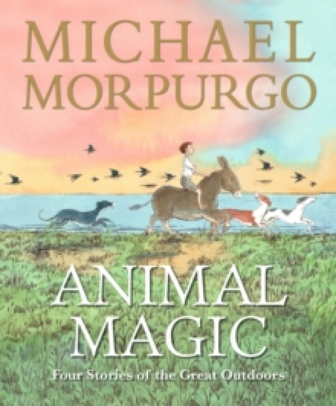 Image of Animal Magic: Four Stories of the Great Outdoors : A beautifully illustrated gift book from Michael Morpurgo, author of the international phenomenon W