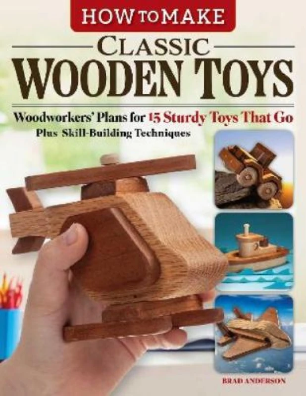 Image of How to Make Classic Wooden Toys : Woodworkers Plans for 15 Sturdy Toys that Go, Plus Skill-Building Techniques Paperback / softback