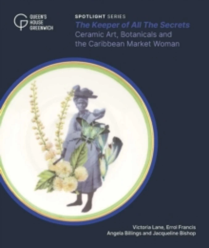 Image of The Keeper of All the Secrets : Ceramic Art, Botanicals and the Caribbean Market Woman Paperback / softback