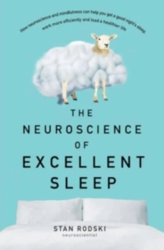 Image of The Neuroscience of Excellent Sleep: Practical advice and mindfulness techniques backed by science to improve your sleep and manage insomnia from Aust