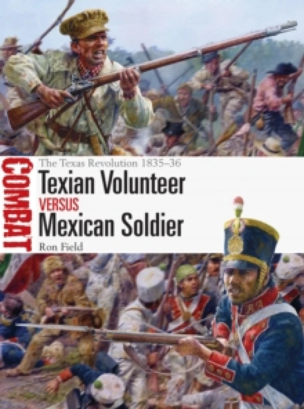 Image of Texian Volunteer vs Mexican Soldier : The Texas Revolution 1835-36 Paperback / softback