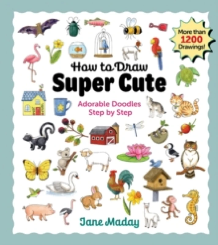 Image of How to Draw Super Cute : Adorable Doodles Step by Step Easy Guide to How to Draw Everything for Kids & Adults Paperback / softback