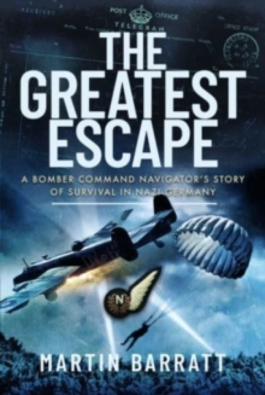 Image of The Greatest Escape : A Bomber Command Navigator s Story of Survival in Nazi Germany Hardback