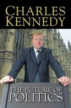 Image of The Future of Politics by Charles Kennedy Paperback