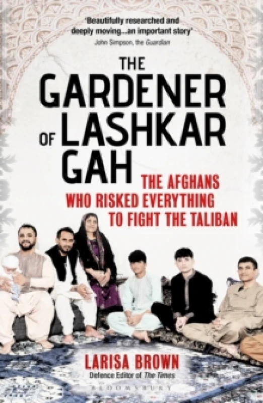 Image of The Gardener of Lashkar Gah : The Afghans who Risked Everything to Fight the Taliban Paperback / softback