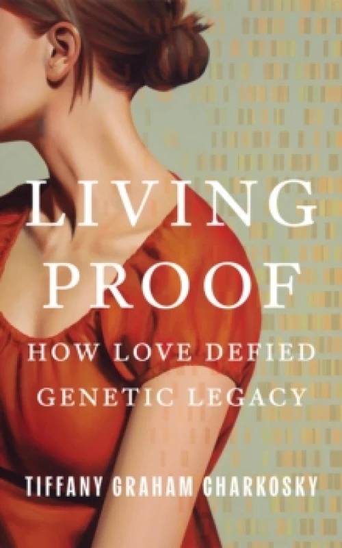 Image of Living Proof : How Love Defied Genetic Legacy Paperback / softback