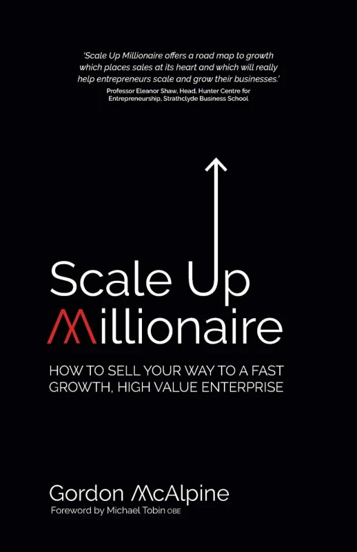 Image of Scale Up Millionaire: How To Sell Your Way To A Fast Growth, High Value Enterprise by Gordon McAlpine Gordon McAlpine Books