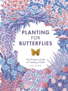 Image of Planting for Butterflies : The Grower's Guide to Creating a Flutter