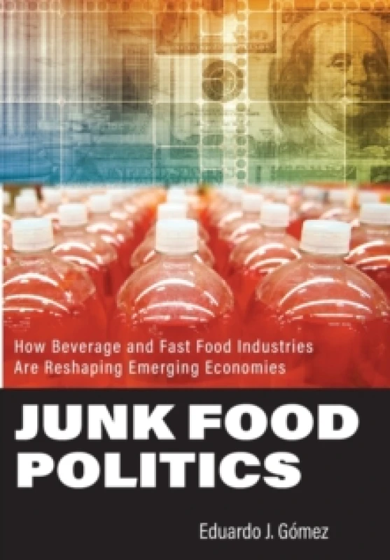 Image of Junk Food Politics : How Beverage and Fast Food Industries Are Reshaping Emerging Economies Hardback
