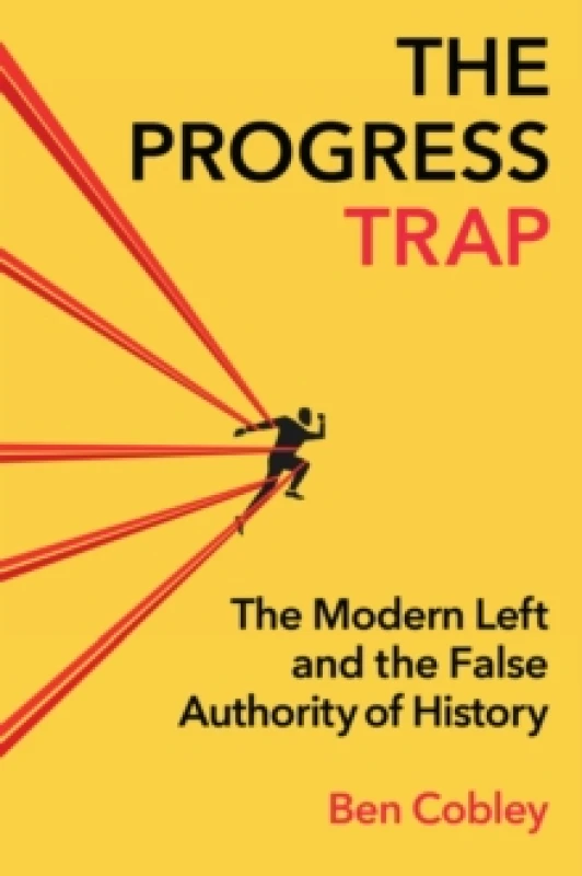 Image of The Progress Trap : The Modern Left and the False Authority of History Hardback