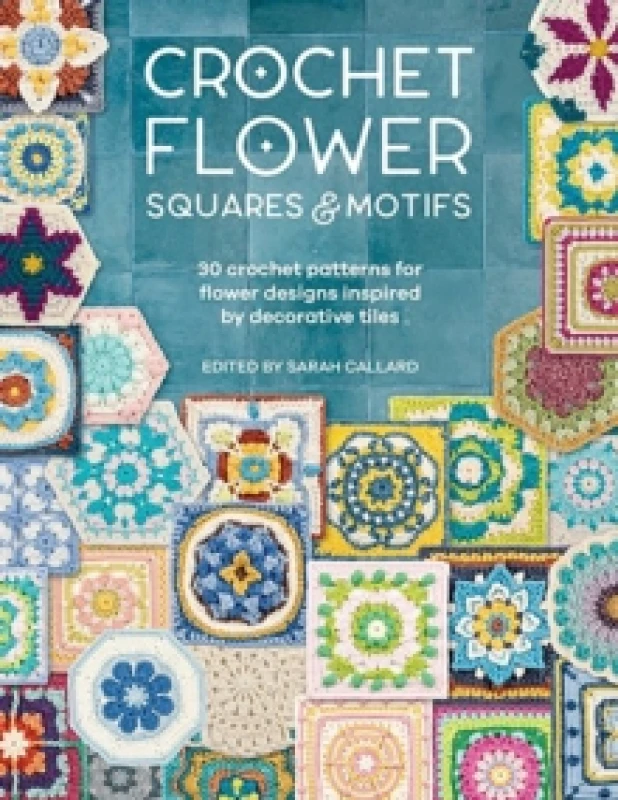 Image of Crochet Flower Squares & Motifs : 30 Crochet Patterns for Flower Designs Inspired by Decorative Tiles Paperback / softback