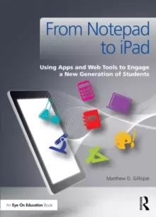 Image of From Notepad to iPad : Using Apps and Web Tools to Engage a New Generation of Students