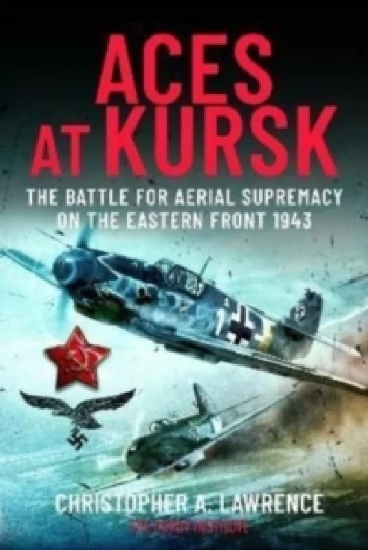 Image of Aces at Kursk : The Battle for Aerial Supremacy on the Eastern Front, 1943 Hardback