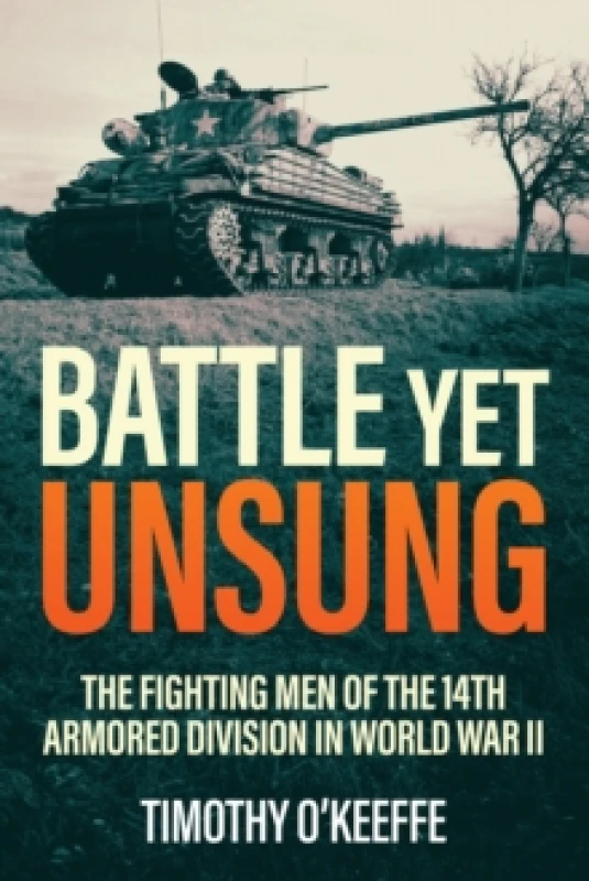 Image of Battle Yet Unsung : The Fighting Men of the 14th Armored Division in World War II Paperback / softback