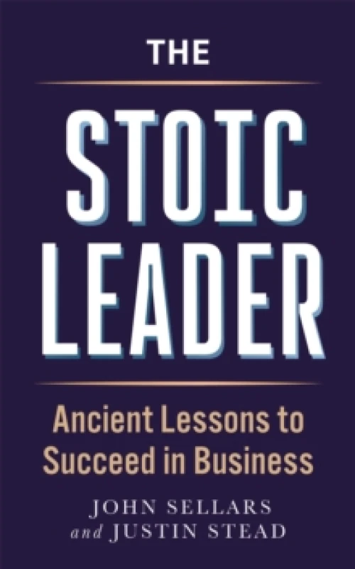 Image of The Stoic Leader : Ancient Lessons to Succeed in Business Paperback / softback