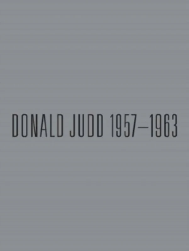 Image of Donald Judd: 1957-1963 : Paintings and Objects Hardback