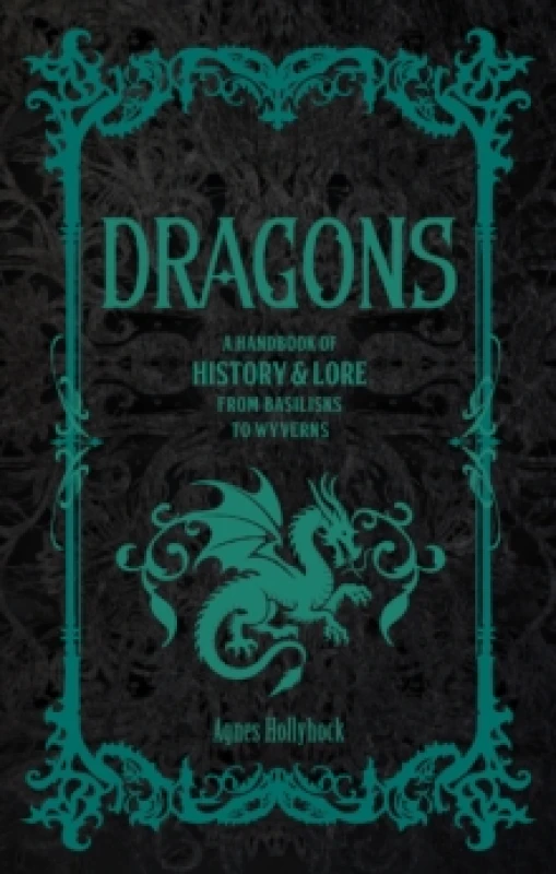 Image of Dragons : A Handbook of History & Lore from Basilisks to Wyverns Hardback