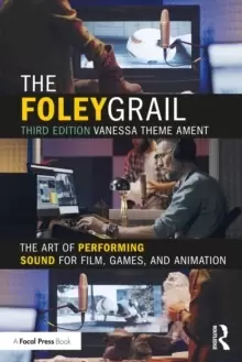 Image of The Foley Grail : The Art of Performing Sound for Film, Games, and Animation