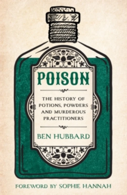 Image of Poison : The History of Potions, Powders and Murderous Practitioners Paperback / softback