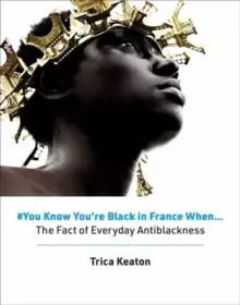 Image of #You Know You're Black in France When : The Fact of Everyday Antiblackness