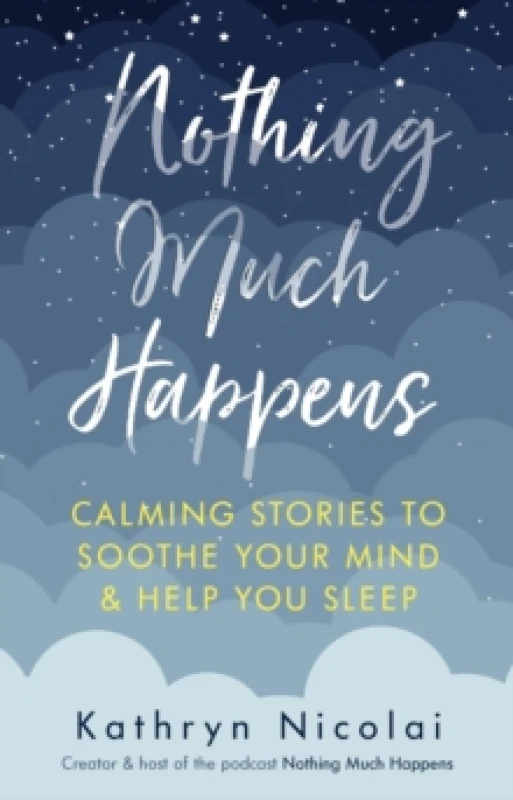 Image of Nothing Much Happens : Calming stories to soothe your mind and help you sleep Paperback / softback