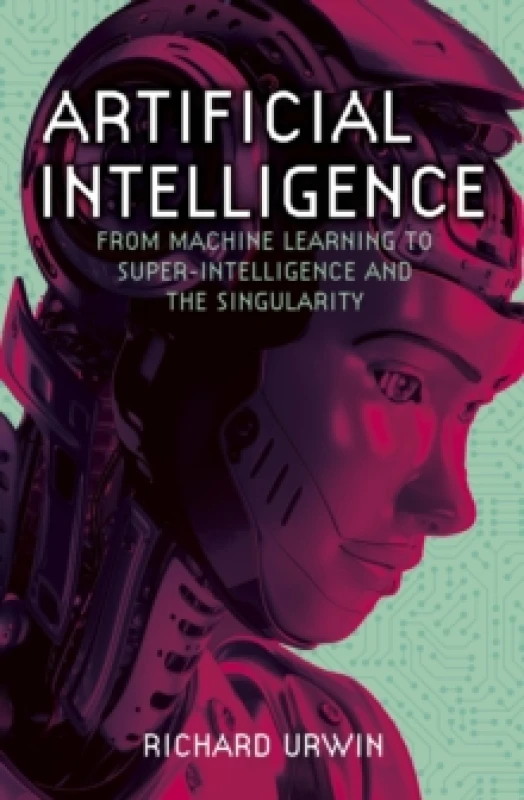 Image of Artificial Intelligence : From Machine Learning to Super-Intelligence and the Singularity Paperback / softback