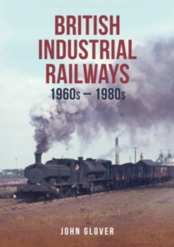 Image of British Industrial Railways : 1960s-1980s Paperback / softback