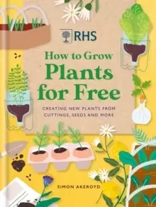 Image of RHS How to Grow Plants for Free : Creating New Plants from Cuttings, Seeds and More