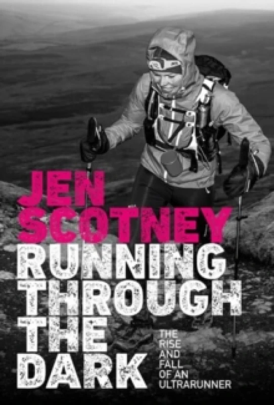 Image of Running Through the Dark : The rise and fall of an ultrarunner Paperback / softback