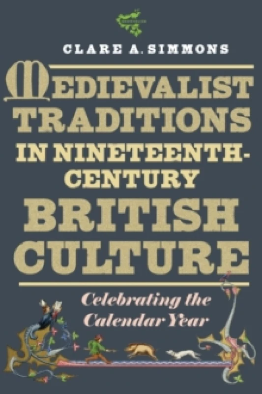 Image of Medievalist Traditions in Nineteenth-Century British Culture : Celebrating the Calendar Year Paperback / softback