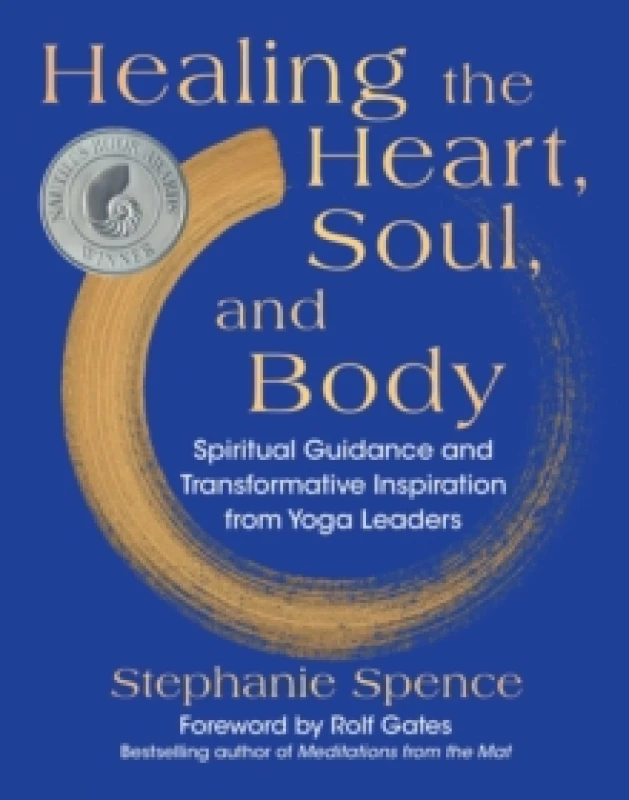 Image of Healing the Heart, Soul, and Body : Spiritual Guidance and Transformative Inspiration from Yoga Leaders Hardback