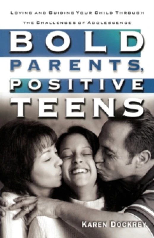 Image of Bold Parents, Positive Teens : Loving and Guiding your Child Through the Challenges of Adolescence Paperback / softback