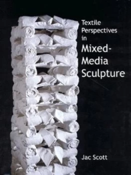 Image of Textile Perspectives in Mixed-Media Sculpture by Jac Scott Hardback