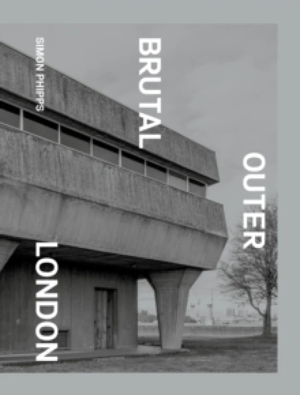Image of Brutal Outer London : The First Photographic Exploration of Modernist Architecture in London's Outer Boroughs Hardback