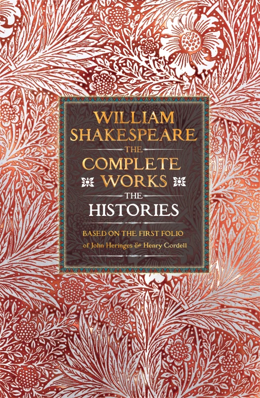 Image of William Shakespeare Complete Works The Histories : Based on the First Folio of John Heminges and Henry Condell Hardback