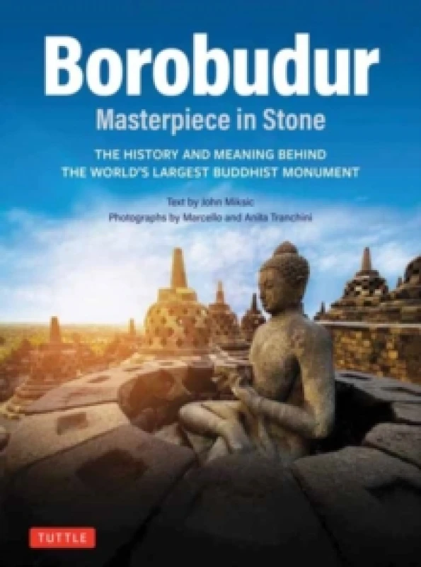 Image of Borobudur: Masterpiece in Stone Revised Third Edition. Paperback. By John N Miksic, Anita Tranchini photographs by Books